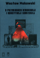 Okładka książki O przemianach demokracji i konstytucji sowieckiej Wacław Makowski