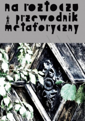 Okładka książki Na Roztoczu. Przewodnik metaforyczny Robert Gmiterek