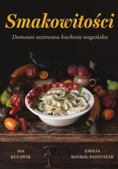 Okładka książki Smakowitości Domowa Sezonowa Kuchnia Wegańska Ida Kulawik