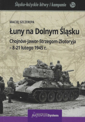 Łuny na Dolnym Śląsku Chojnów-Jawor-Strzegom-Złotoryja - 8-21 lutego 1945 r.