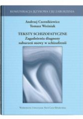 Okładka książki Teksty schizofatyczne Zagadnienia diagnozy zaburzeń mowy w schizofrenii autora Tomasz Woźniak, 9788322797099