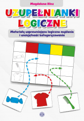 Okładka książki Uzupełnianki logiczne Materiały usprawniające logiczne myślenie i umiejętność kategoryzowania Magdalena Hinz