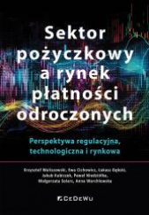 Okładka książki Sektor pożyczkowy a rynek płatności odroczonych. Perspektywa regulacyjna, technologiczna i rynkowa Paweł Niedziółka,&nbsp;Krzysztof Waliszewski