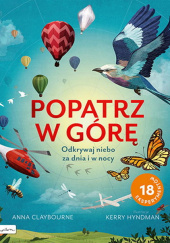 Okładka książki Popatrz w górę Odkrywaj niebo za dnia i w nocy Anna Claybourne