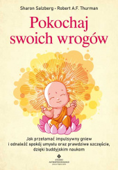 Okładka książki Pokochaj swoich wrogów. Jak przełamać impulsywny gniew i odnaleźć spokój umysłu oraz prawdziwe szczęście, dzięki buddyjskim naukom Sharon Salzberg