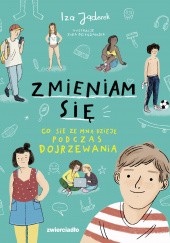 Okładka książki Zmieniam się. Co się ze mną dzieje podczas dojrzewania autora Zosia Dzierżawska, 9788381325240