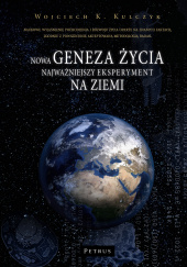 Okładka książki Nowa geneza życia. Najważniejszy eksperyment na ziemi autora Wojciech Kulczyk, 9788377204474