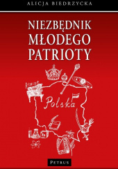 Okładka książki Niezbędnik młodego patrioty autora Alicja Biedrzycka, 9788377204184
