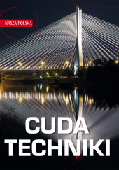 Okładka książki Cuda techniki. Nasza Polska Jarosław Górski