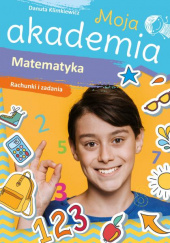 Okładka książki Matematyka. Rachunki i zadania. Moja akademia Danuta Klimkiewicz
