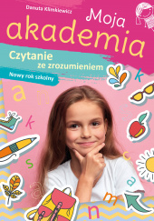 Okładka książki Czytanie ze zrozumieniem. Nowy rok szkolny. Moja akademia Danuta Klimkiewicz