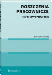 Okładka książki Roszczenia pracownicze. Praktyczny przewodnik Dwojewski Dariusz
