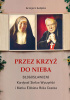 Okładka książki Przez krzyż do Nieba. Błogosławieni. Kardynał Stefan Wyszyński i Matka Elżbieta Róża Czacka Grzegorz Gałązka