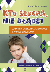 Okładka książki Kto słucha nie błądzi zadania doskonalące uwagę i pamięć słuchową Anna Dobrowolska