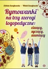 Rymowanki na trzy szeregi logopedyczne: ciszący, syczący, szumiący