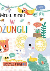 Okładka książki Mrau Mrau w dżungli. Usłysz mnie