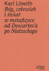Okładka książki Bóg, człowiek i świat w metafizyce od Descartes’a po Nietzschego Karl Lowith