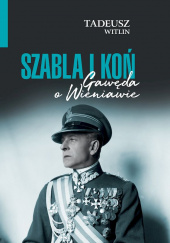 Okładka książki Szabla i koń. Gawęda o Wieniawie Tadeusz Wittlin