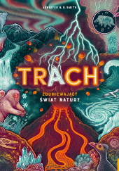 Okładka książki Trach. Zdumiewający świat natury Jennifer N. R. Smith