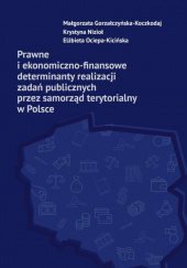 Okładka książki Prawne i ekonomiczno-finansowe determinanty realizacji zadań publicznych przez samorząd terytorialny Małgorzata Gorzałczyńska-Koczkodaj,&nbsp;Krystyna Nizioł,&nbsp;Elżbieta Ociepa-Kicińska