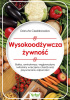 Okładka książki Wysokoodżywcza żywność. Białka, aminokwasy, węglowodany i witaminy w leczeniu chorób oraz przywracaniu odporności Danuta Czelakowska
