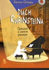 Okładka książki Duch Rubinsteina. Opowieść o wielkim pianiście autora Zuzanna Orlińska, 9788382082814