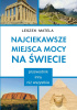 Okładka książki Najciekawsze miejsca mocy na świecie przewodnik inny niż wszystkie Leszek Matela