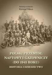 Okładka książki Polski przemysł naftowy i gazowniczy (do 1945 roku) Konrad Meus