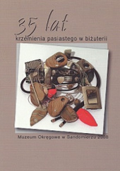 Okładka książki 35 lat krzemienia pasiastego w biżuterii - materiały z sesji naukowej zorganizowanej w Sandomierzu w dniu 12 października 2007 roku