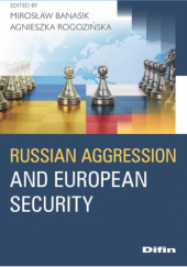 Okładka książki Russian Aggression and European Security Mirosław Banasik,&nbsp;Agnieszka Rogozińska