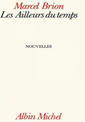 Okładka książki Les Ailleurs du temps: quatorze nouvelles Marcel Brion
