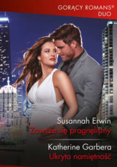 Okładka książki Zawsze się pragnęliśmy; Ukryta namiętność Susannah Erwin,&nbsp;Katherine Garbera