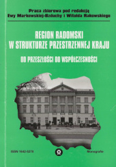 Okładka książki Region radomski w strukturze przestrzennej kraju. Od przeszłości do współczesności Bogusława Banasik,&nbsp;Martin Bożek,&nbsp;Zaborowski Łukasz,&nbsp;Grażyna Łuszczykiewicz-Dzierżawska,&nbsp;Ewa Markowska-Bzducha,&nbsp;Witold Rakowski,&nbsp;Aneta Śledź,&nbsp;Piotr Tusiński