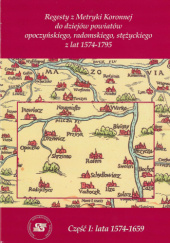 Okładka książki Regestry z Metryki Koronnej do dziejów powiatów opoczyńskiego, radomskiego, stężyckiego z lat 1574-1795. Część I: lata 1574-1659 autora Monika Jaglarz,&nbsp;Wojciech Krawczuk,&nbsp;Dariusz Kupisz,&nbsp;Zdzisław Pietrzyk,&nbsp;Wacław Urban,&nbsp;Elżbieta Wierzba, 9788388100017
