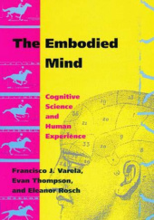 Okładka książki The Embodied Mind: Cognitive Science and Human Experience Eleanor Rosch,&nbsp;Evan Thompson,&nbsp;Francisco J. Varela