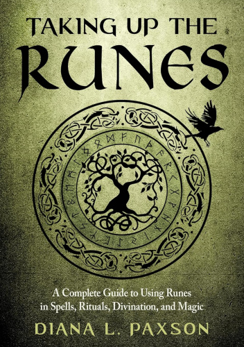 Taking Up the Runes: A Complete Guide to Using Runes in Spells, Rituals ...