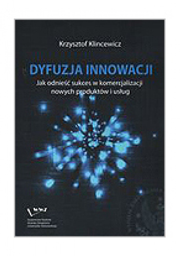Dyfuzja innowacji. Jak odnieść sukces w komercjalizacji nowych