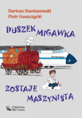Okładka książki Duszek Migawka zostaje maszynistą Piotr Goszczycki, Dariusz Staniszewski