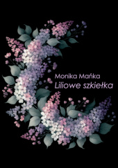 Okładka książki Liliowe szkiełka Monika Mańka