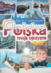 Okładka książki Album z naklejkami. Polska moja ojczyzna praca zbiorowa