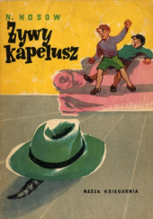 Okładka książki Żywy kapelusz Mikołaj Nosow,&nbsp;Nikołaj Nikołajewicz Nosow