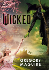 Okładka książki Wicked. Życie i czasy Złej Czarownicy z Zachodu Gregory Maguire