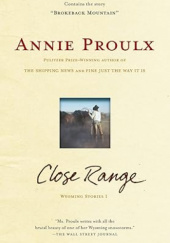 Okładka książki Close Range: Wyoming Stories Annie Proulx