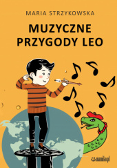 Okładka książki Muzyczne przygody Leo. Część II Maria Strzykowska