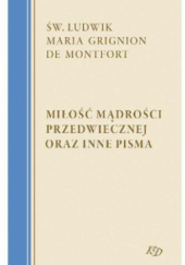 Okładka książki Miłość mądrości przedwiecznej oraz inne pisma św. Ludwik Maria Grignion de Montfort