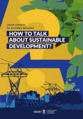 Okładka książki How to talk about sustainable development? Lesson scenarios for secondary education Magdalena Śliwińska