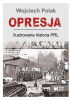 Okładka książki Opresja. Ilustrowana historia PRL Wojciech Polak