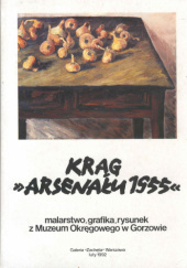 Okładka książki Krąg "Arsenału 1955". Malarstwo, grafika, rysunek z Muzeum Okręgowego w Gorzowie Jacek Antoni Zieliński