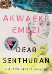 Okładka książki Dear Senthuran. A Black spirit Memoir Akwaeke Emezi