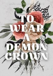 Okładka książki To Wear a Demon Crown Madeleine Eliot